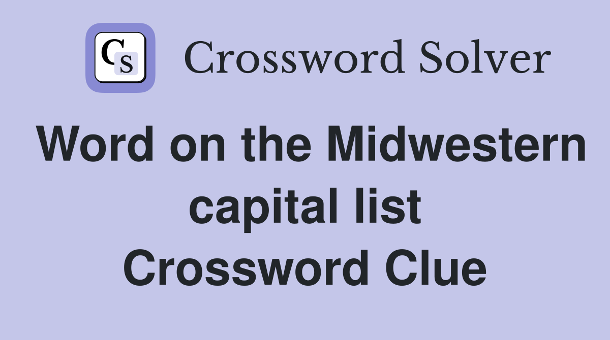word-on-the-midwestern-capital-list-crossword-clue-answers